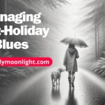 Understanding and Managing Post-Holiday Blues.